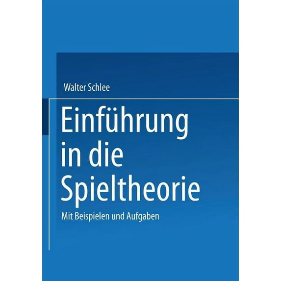 Einführung in Die Spieltheorie: Mit Beispielen Und Aufgaben, (Paperback)