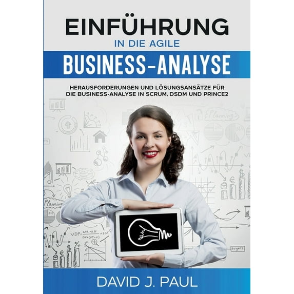 Einführung in die agile Business-Analyse: Herausforderungen und Lösungsansätze für die Business-Analyse in Scrum, DSDM u, (Paperback)