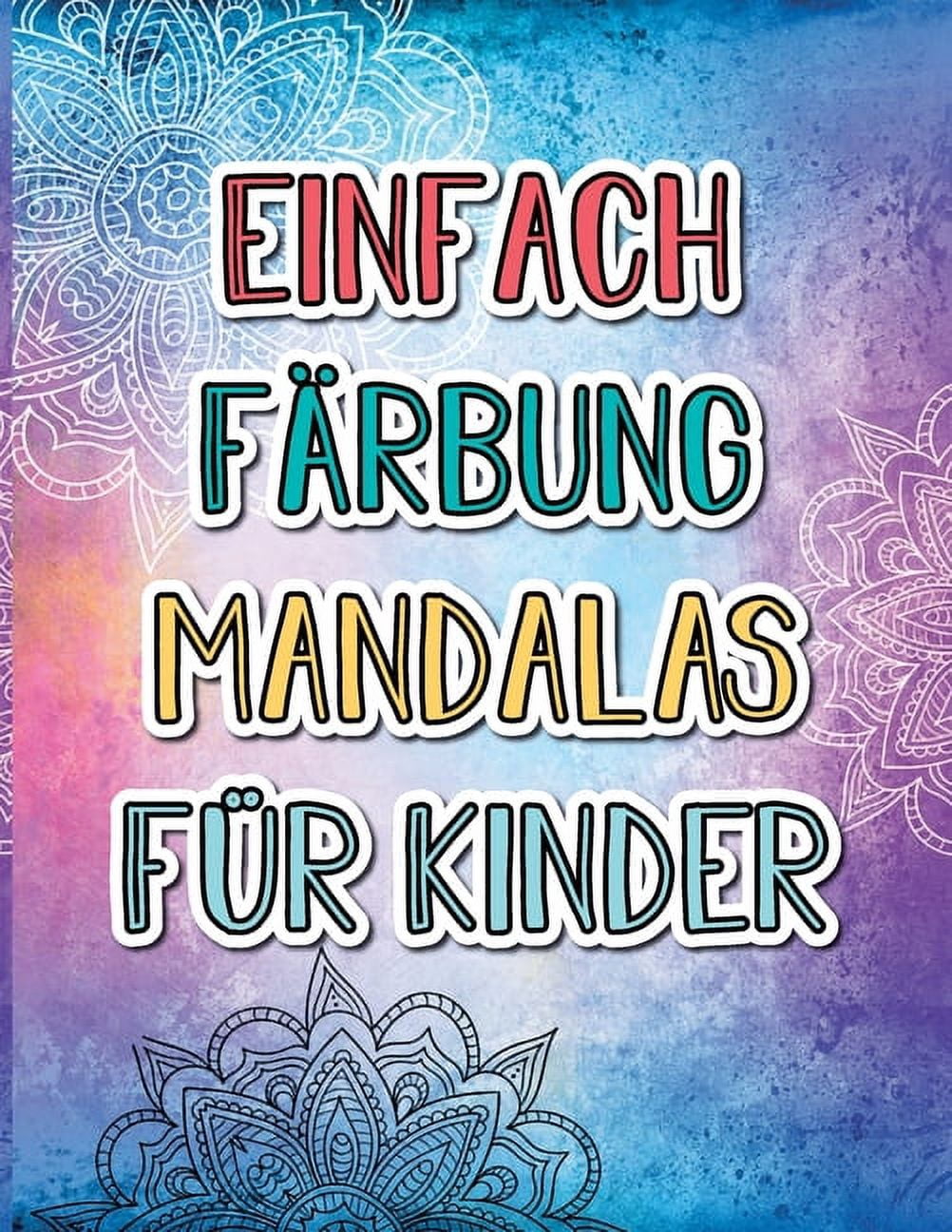 Einfach FÃ¤rbung Mandalas fÃ¼r Kinder: 40 schÃ¶ne und einfache Babymandalas wecken die KreativitÃ¤t Ihres Kindes., (Paperback)