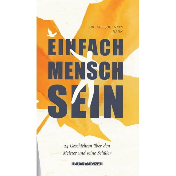 Einfach Mensch sein : 24 Kurzgeschichten über den Meister und seine Schüler (Hardcover)