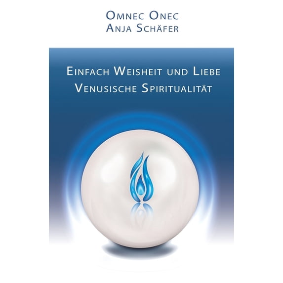 Einfach Weisheit und Liebe: Venusische Spiritualität, (Paperback)
