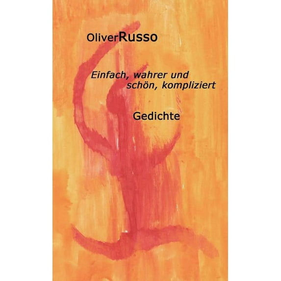 Einfach, wahrer und schön, kompliziert: Gedichte, (Paperback)