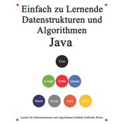 Einfach zu lernende Datenstrukturen und Algorithmen Java Lernen Sie Datenstrukturen und Algorithmen einfach und interessant auf grafische Weise Paperback