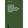 thumbnail image 1 of Einfache Versuche Auf Dem Gebiete Der Organischen Chemie: Eine Anleitung FÃ¼r Studierende, Lehrer an HÃ¶heren Schulen Und , (Hardcover), 1 of 1