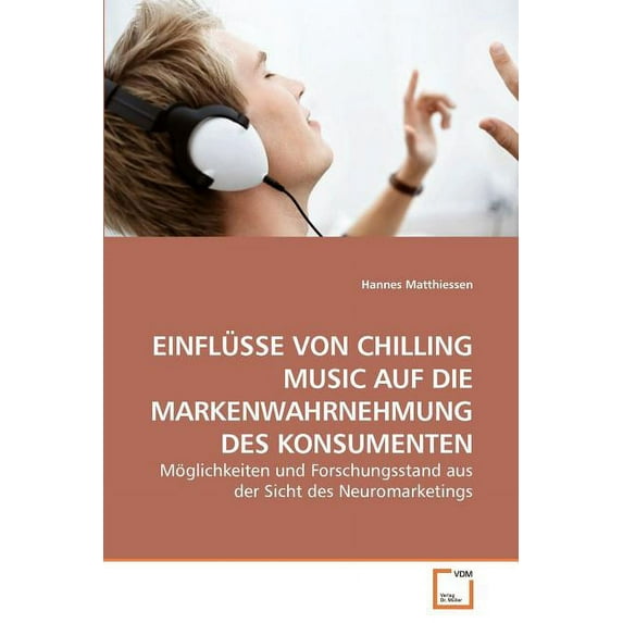 Einflüsse Von Chilling Music Auf Die Markenwahrnehmung Des Konsumenten (Paperback)