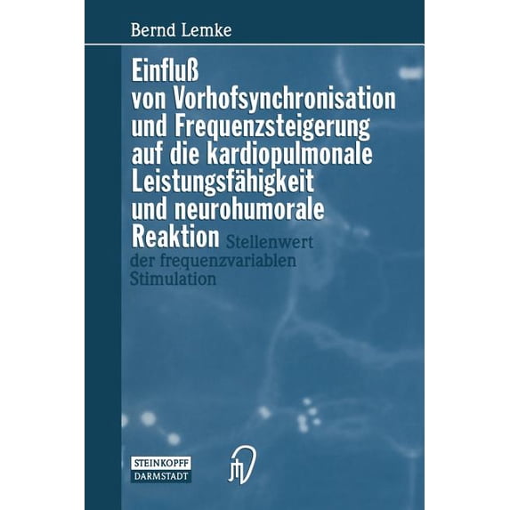 Einfluà Von Vorhofsynchronisation Und Frequenzsteigerung Auf Die Kardiopulmonale Leistungsfähigkeit Und Neurohumorale Re, (Paperback)