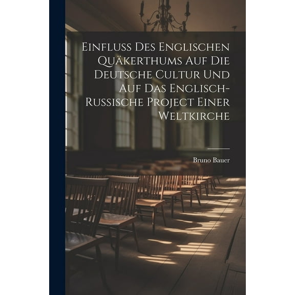 Einfluss Des Englischen Qukerthums Auf Die Deutsche Cultur Und Auf Das Englisch-Russische Project Einer Weltkirche (Paperback)