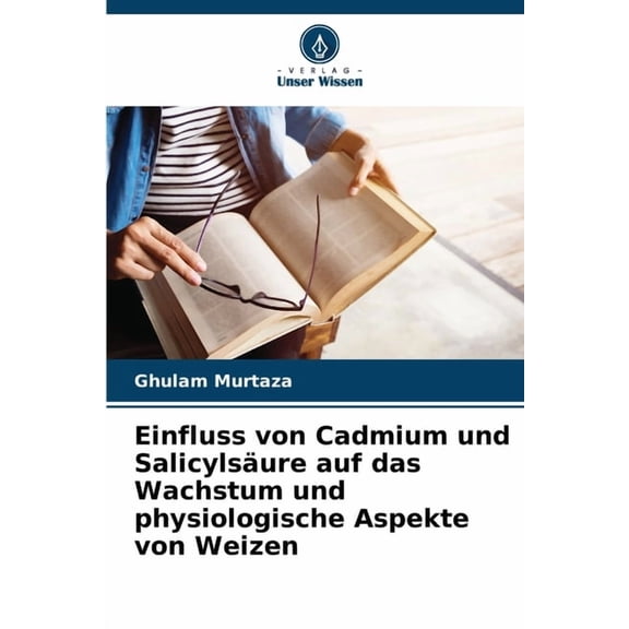 Einfluss von Cadmium und Salicylsure auf das Wachstum und physiologische Aspekte von Weizen, (Paperback)