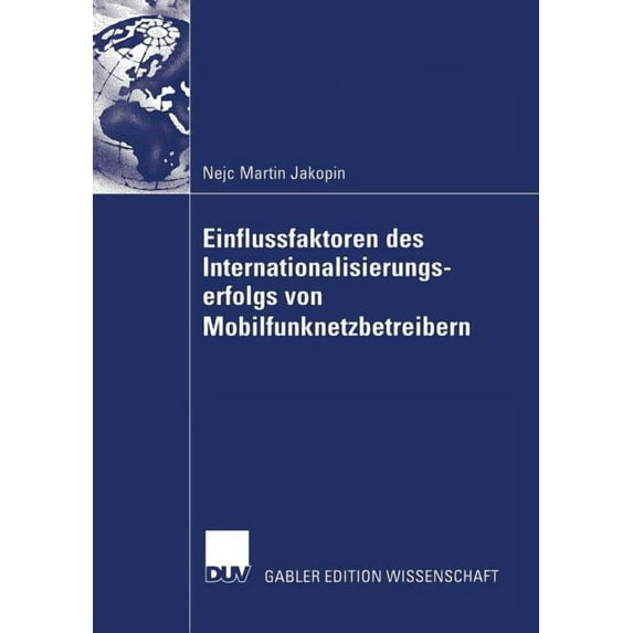Einflussfaktoren Des Internationalisierungserfolgs Von Mobilfunknetzbetreibern, (Paperback)