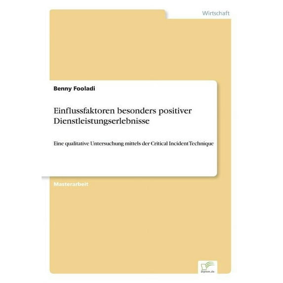 Einflussfaktoren besonders positiver Dienstleistungserlebnisse: Eine qualitative Untersuchung mittels der Critical Incid, (Paperback)
