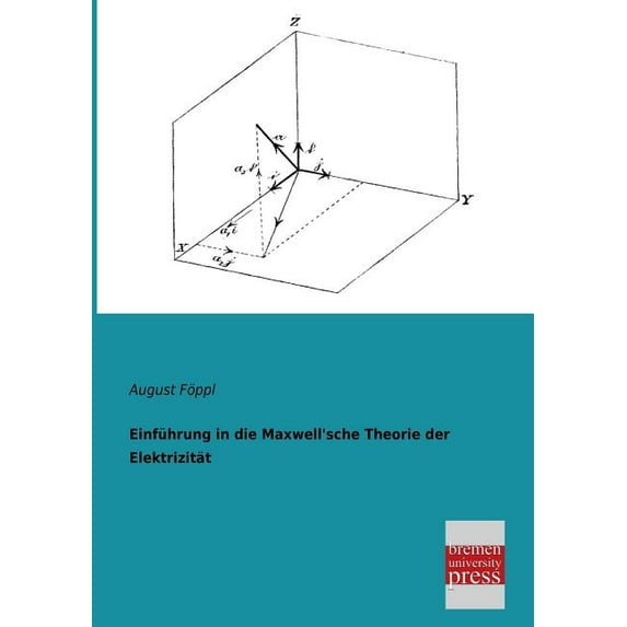 Einfuhrung in Die Maxwell'sche Theorie Der Elektrizitat, (Paperback)