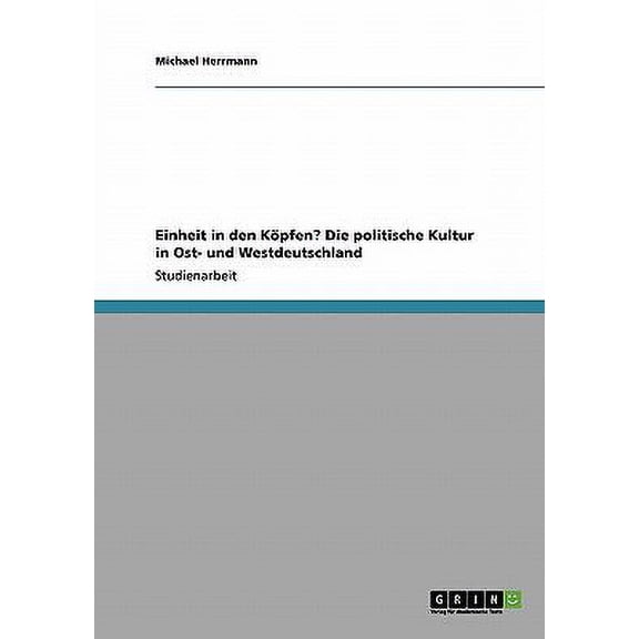 Einheit in den Kpfen? Die politische Kultur in Ost- und Westdeutschland (Paperback)