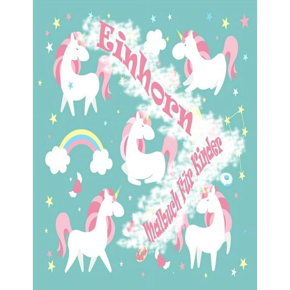 Einhorn Malbuch Für Kinder: Magisches Malbuch - 100 magische Seiten mit Unicorns, für Kinder im Alter 4-8 (Paperback)