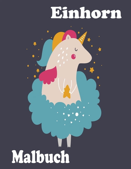 Einhorn Malbuch: Kinder im Alter von 4-8; Cute Unicorn Malbuch fÃ¼r MÃ¤dchen, Jungen, und jeder, der liebt Unicorns, (Paperback)