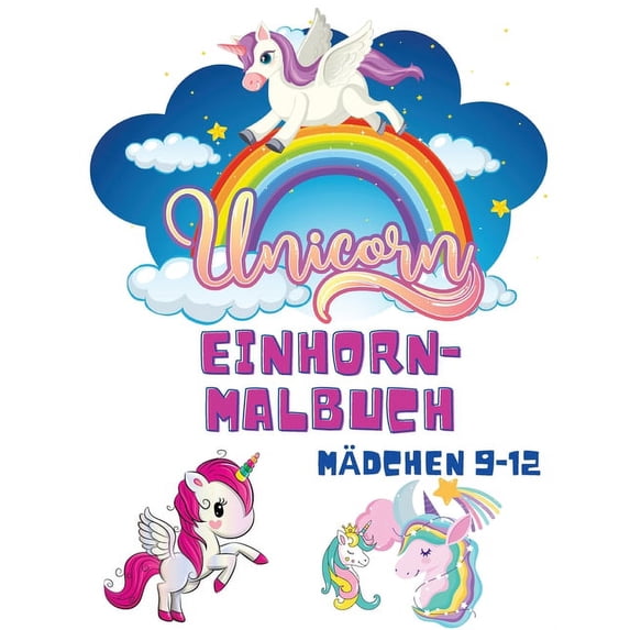 Einhorn-Malbuch Mädchen 9-12: Malbücher für Kinder - Kinder-Malbuch für Mädchen und Jungen - Einhorn-Nixe-Regenbogen-Mal, (Paperback)