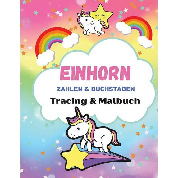 Einhorn Zahlen & Buchstaben Tracing & Färbung Buch : Lernen Sie zuerst, ein Arbeitsbuch für Buchstaben und Zahlen für Kinder im Vorschulalter zu schreiben. Kindergartenkinder im Alter von 4 bis 8 Jahren mit entzückenden Designs für Jungen und Mädchen, Arbeitsmappe für Handschriften (Paperback)