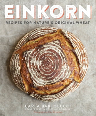 Pre-Owned Einkorn : Recipes for Nature's Original Wheat: A Cookbook (Paperback)