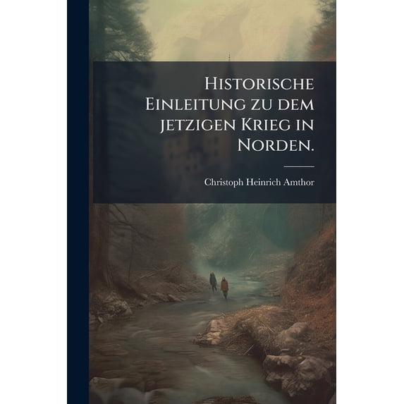 Historische Einleitung zu dem jetzigen Krieg in Norden. (Paperback)