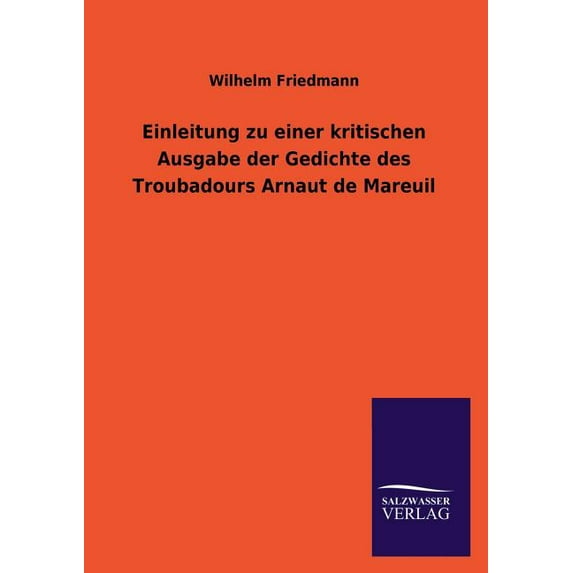 Einleitung Zu Einer Kritischen Ausgabe Der Gedichte Des Troubadours Arnaut de Mareuil (Paperback)