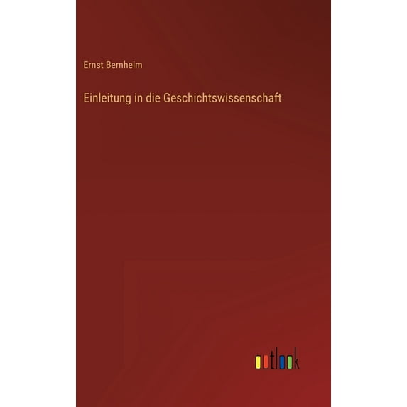 Einleitung in die Geschichtswissenschaft (Hardcover)