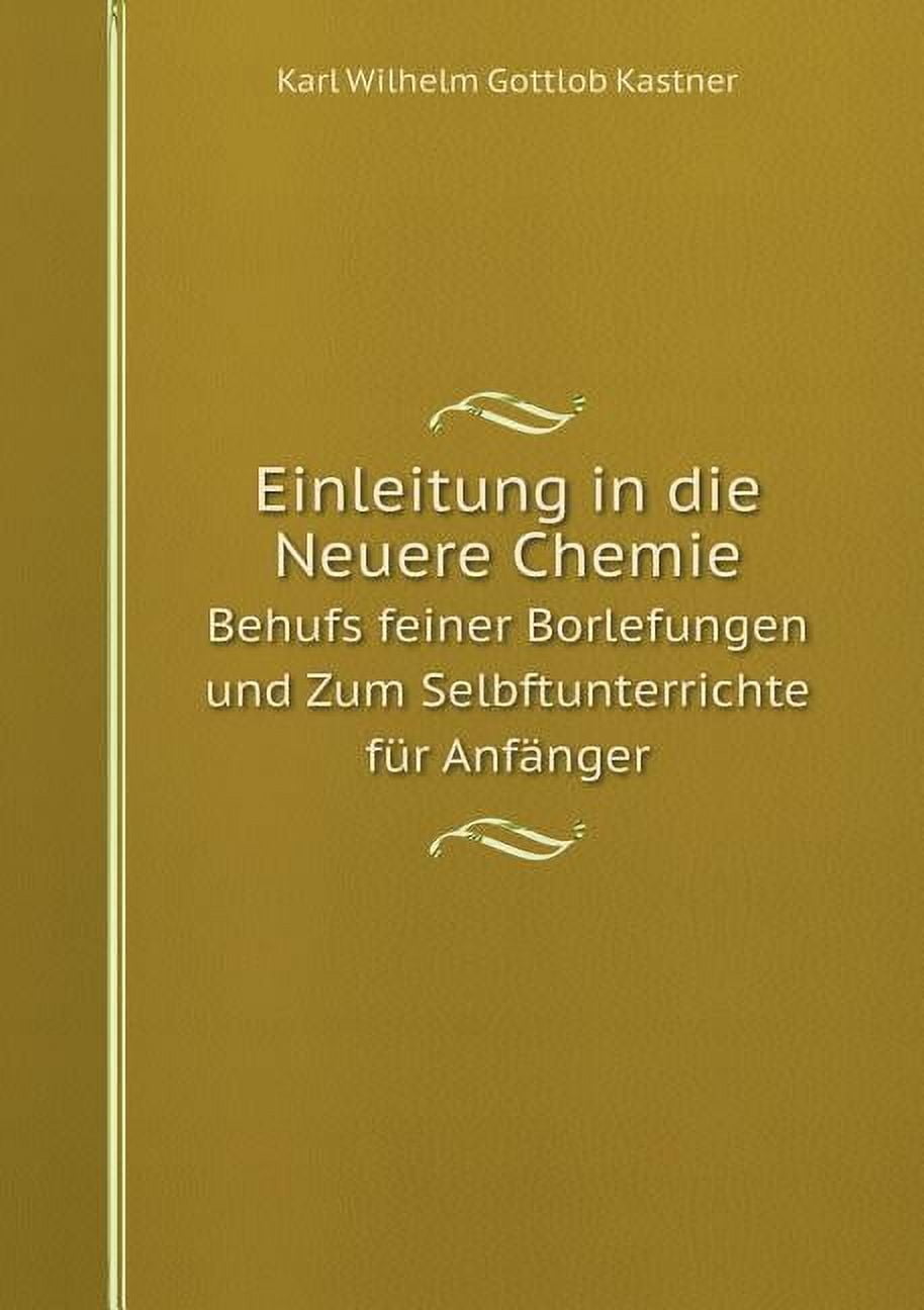 Einleitung in die Neuere Chemie Behufs feiner Borlefungen und Zum Selbftunterrichte für Anfänger (Paperback)