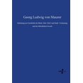 thumbnail image 1 of Einleitung zur Geschichte der Mark-, Hof-, Dorf- und Stadt - Verfassung und der Ã¶ffentlichen Gewalt, (Paperback), 1 of 1