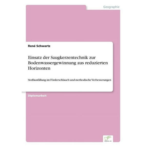 Einsatz der Saugkerzentechnik zur Bodenwassergewinnung aus reduzierten Horizonten: Stoffausfällung im Förderschlauch und, (Paperback)