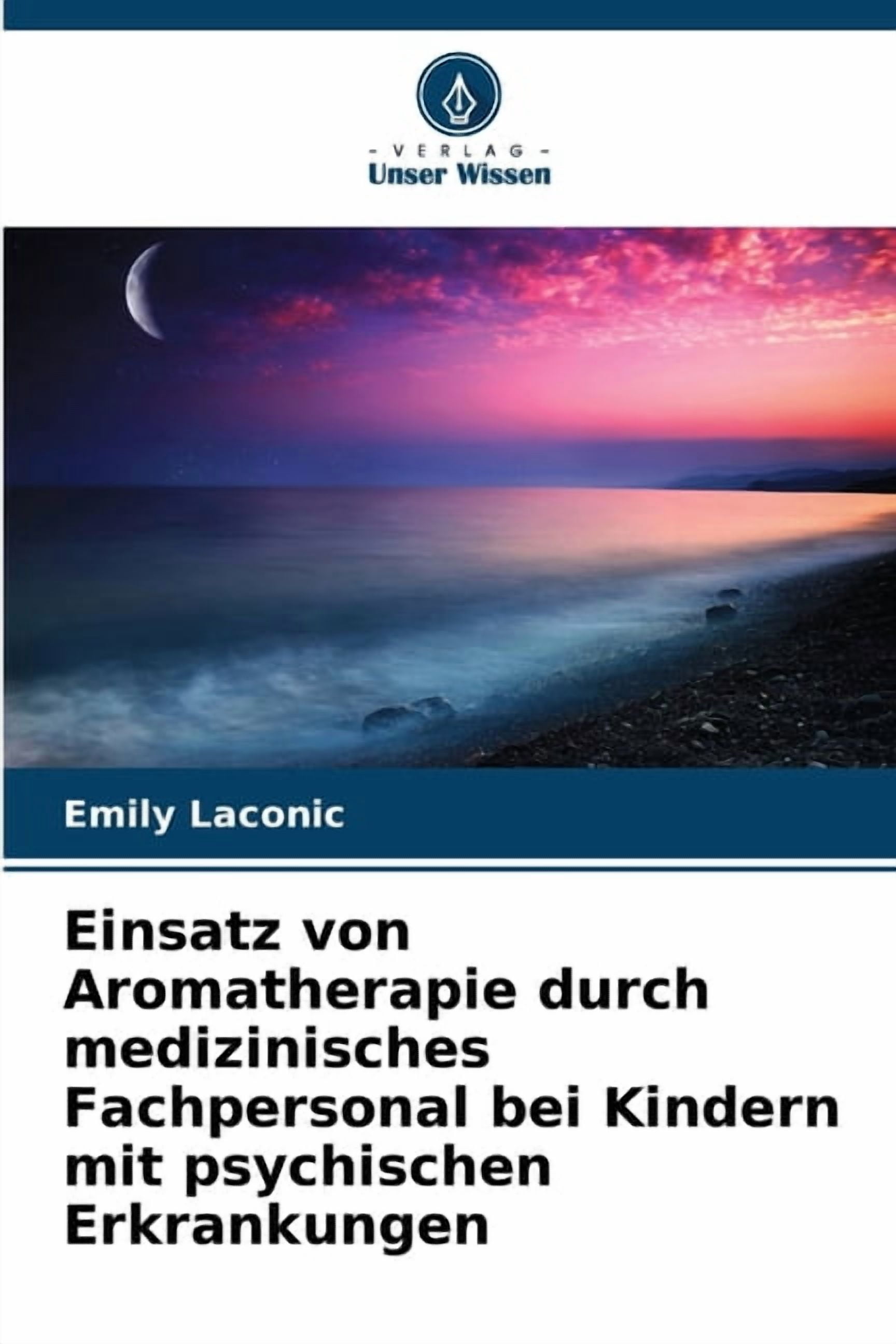 Einsatz von Aromatherapie durch medizinisches Fachpersonal bei Kindern mit psychischen Erkrankungen, (Paperback)