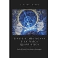 thumbnail image 1 of EINSTEIN, MIA NONNA E LA FISICA QUANTISTICA (c): Storie di Fisica, Cuori, Menti e Spionaggio, (Paperback), 1 of 1