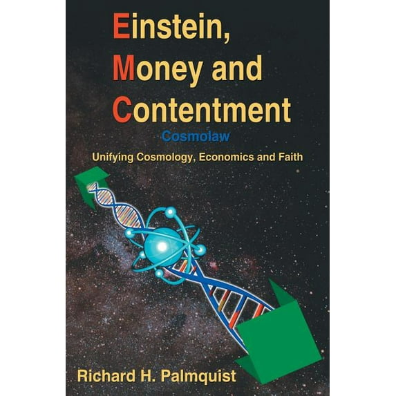 Einstein, Money and Contentment: Cosmolaw: Unifying Cosmology, Economics and Faith, (Paperback)