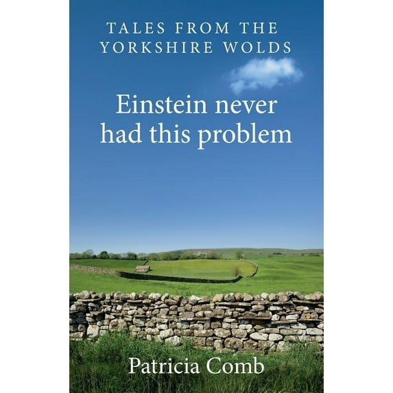 Einstein never had this problem: Tales from the Yorkshire Wolds (Paperback)