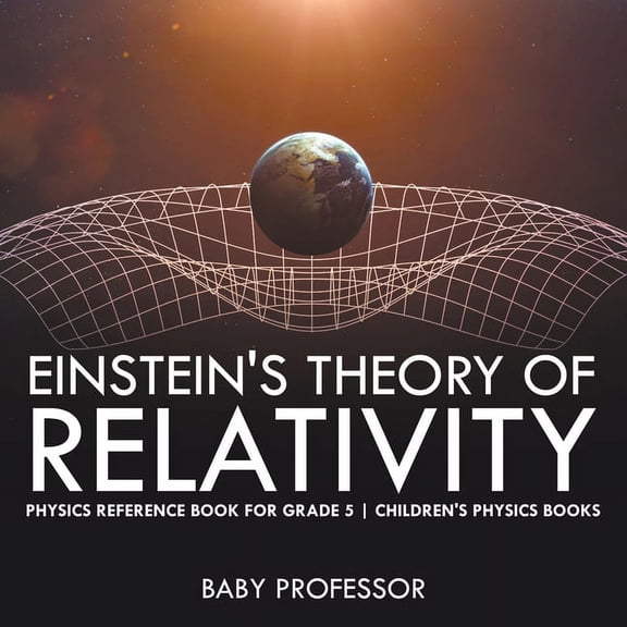 Einstein's Theory of Relativity - Physics Reference Book for Grade 5 Children's Physics Books, (Paperback)