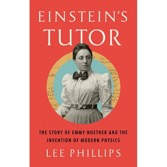 Pre-Owned Einstein's Tutor: The Story of Emmy Noether and the Invention of Modern Physics (Hardcover) 1541702956 9781541702950