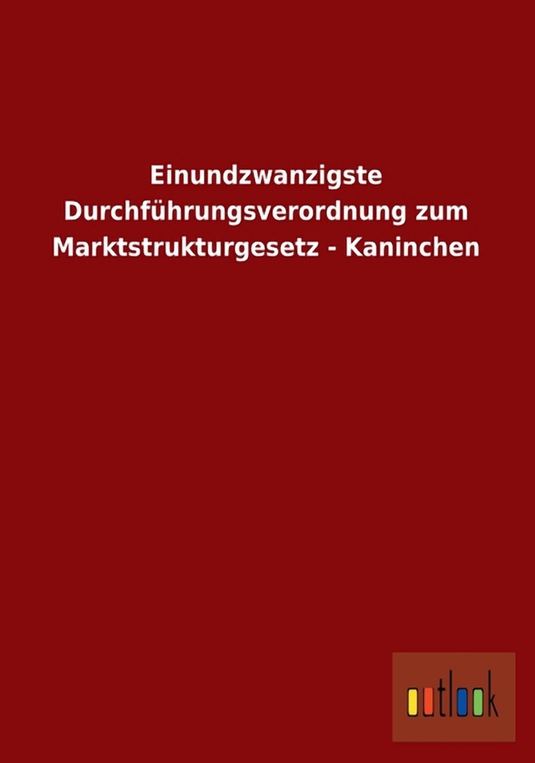 Einundzwanzigste Durchfuhrungsverordnung Zum Marktstrukturgesetz - Kaninchen (Paperback)