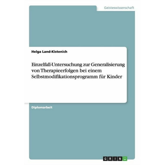 Einzelfall-Untersuchung zur Generalisierung von Therapieerfolgen bei einem Selbstmodifikationsprogramm für Kinder (Paperback)