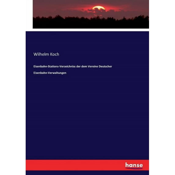 Eisenbahn-Stations-Verzeichniss der dem Vereine Deutscher Eisenbahn-Verwaltungen, (Paperback)