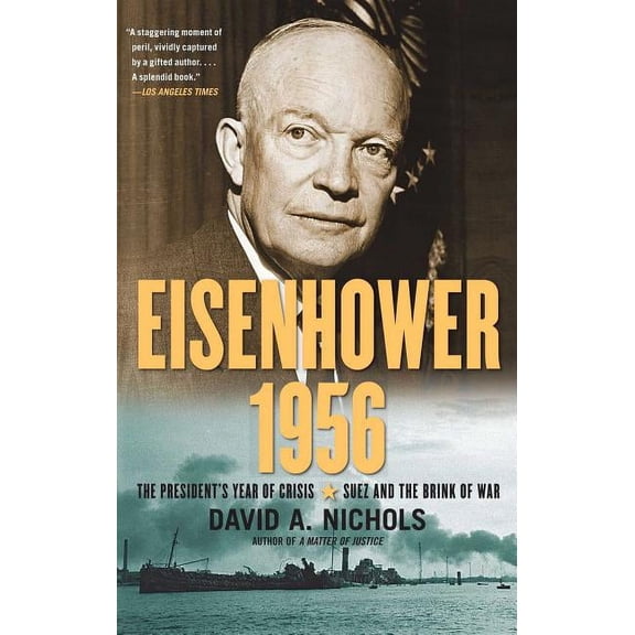 Eisenhower 1956: The President's Year of Crisis--Suez and the Brink of War, (Paperback)