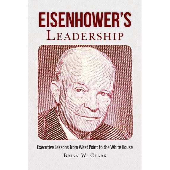 Eisenhower's Leadership: Executive Lessons from West Point to the White House, (Paperback)