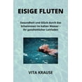 thumbnail image 1 of Eisige Fluten: Gesundheit und Glück durch das Schwimmen im kalten Wasser - Ihr ganzheitlicher Leitfaden (Paperback), 1 of 1