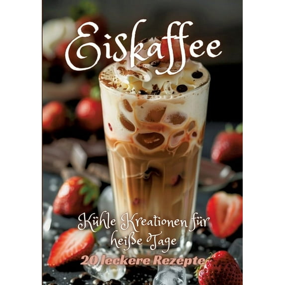 Eiskaffee: KÃ¼hle Kreationen fÃ¼r heiÃe Tage, (Paperback)