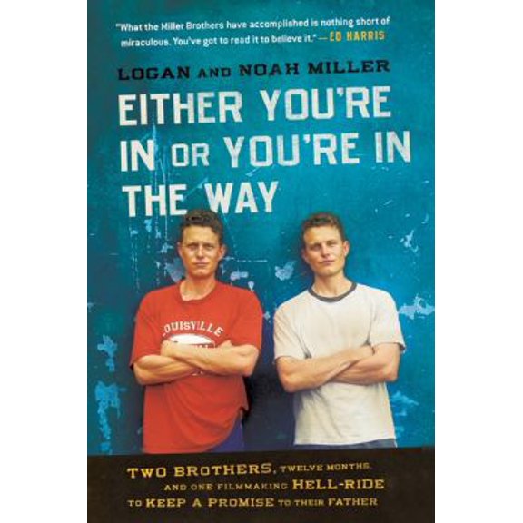 Pre-Owned Either You're in or You're in the Way: Two Brothers, Twelve Months, and One Filmmaking Hell-Ride to Keep a Promise to Their Father (Paperback) 0061763179 9780061763175
