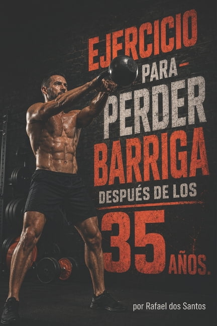 Ejercicio para perder barriga despuÃ©s de los 35 aÃ±os.: Logra un abdomen plano en 30 dÃ­as con rutinas fÃ¡ciles en casa y s, (Paperback)