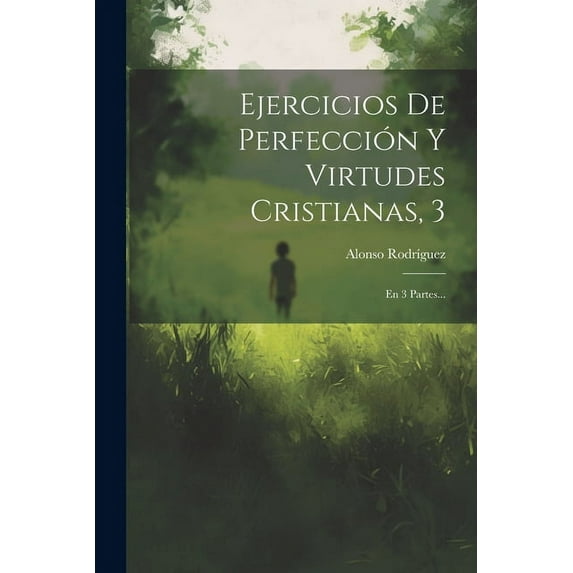 Ejercicios De Perfección Y Virtudes Cristianas, 3: En 3 Partes... (Paperback)