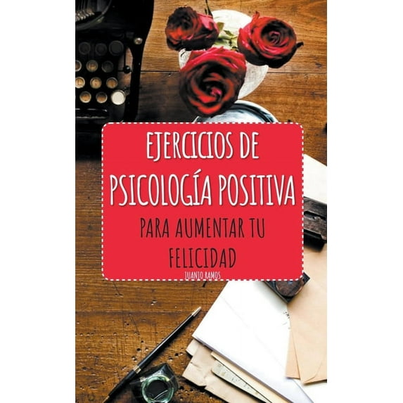 Ejercicios de PsicologÃa Positiva para aumentar tu felicidad, (Paperback)
