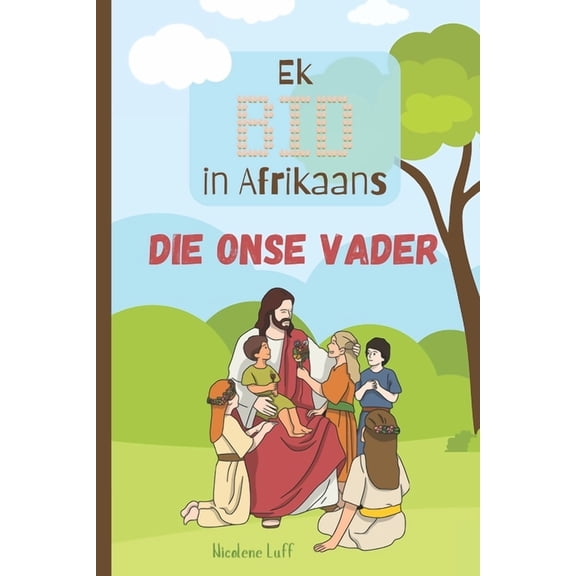 Ek Bid in Afrikaans Ek BID in Afrikaans - Die Onse Vader: vir kinders, (Paperback)