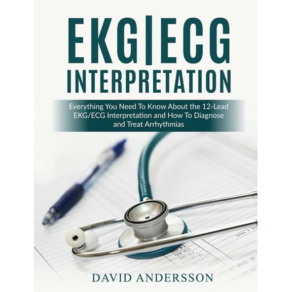 Pre-Owned Ekg/ECG Interpretation: Everything You Need to Know about the 12-Lead Ecg/EKG Interpretation and How to Diagnose and Treat Arrhythmias