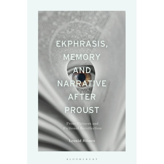 Ekphrasis, Memory and Narrative After Proust: Prose Pictures and Fictional Recollection, (Hardcover)