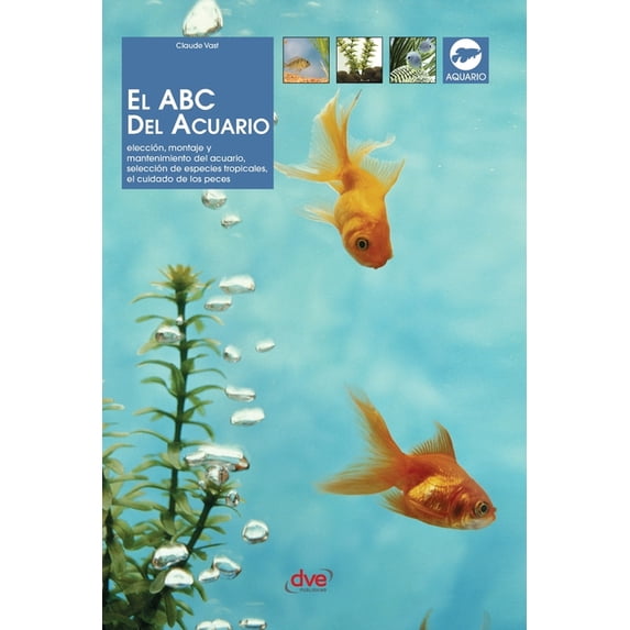 El ABC del acuario: Elección, montaje y mantenimiento del acuario, selección de especies tropicales, el cuidado de los p, (Hardcover)