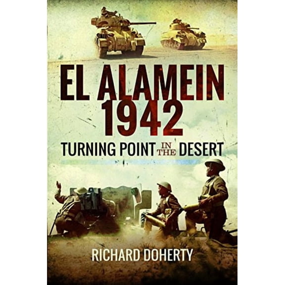 El Alamein 1942: Turning Point in the Desert (Hardcover) by Richard Doherty