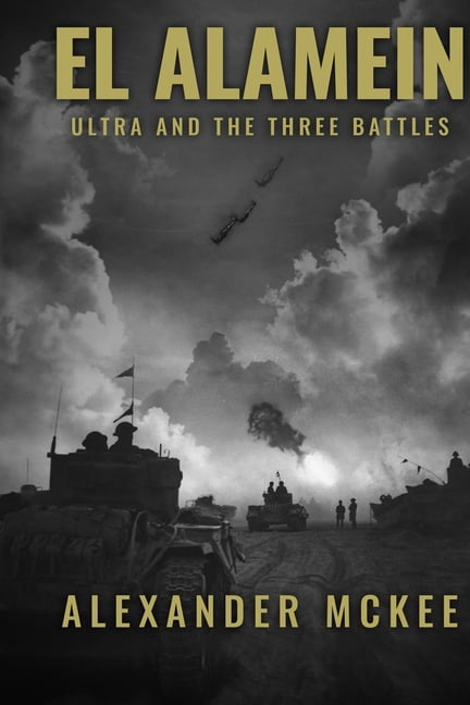 Alexander McKee Presents: Key Engagement El Alamein: Ultra and the Three Battles, (Paperback)